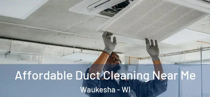 Affordable Duct Cleaning Near Me Waukesha - WI