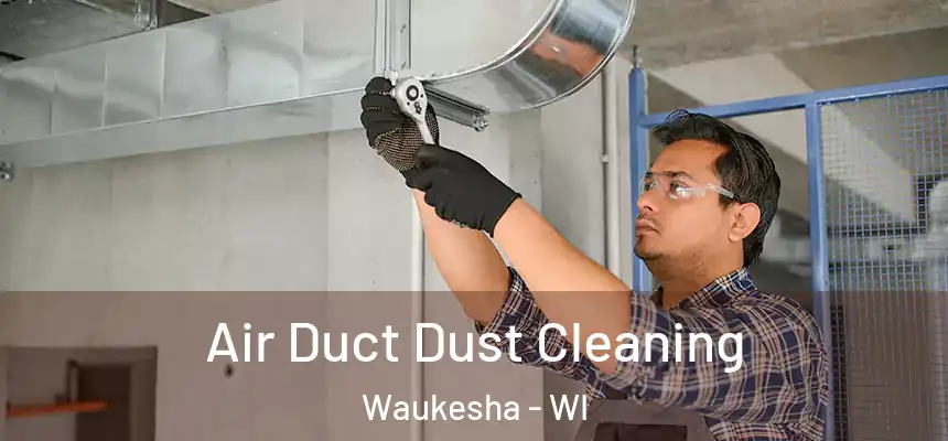 Air Duct Dust Cleaning Waukesha - WI