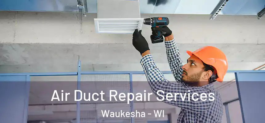 Air Duct Repair Services Waukesha - WI