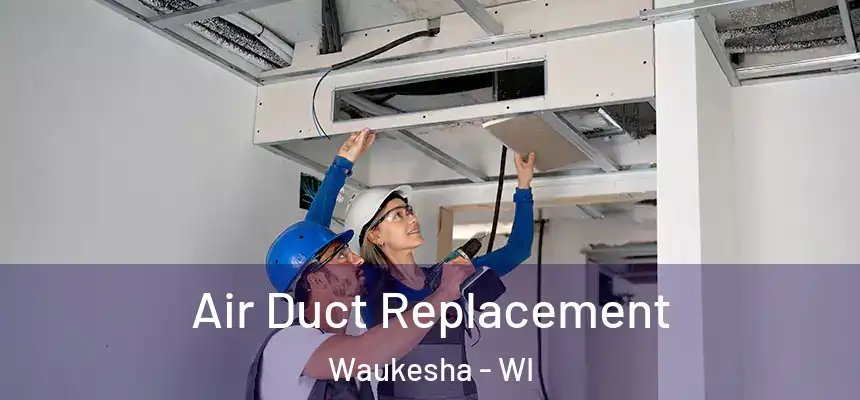  Air Duct Replacement Waukesha - WI