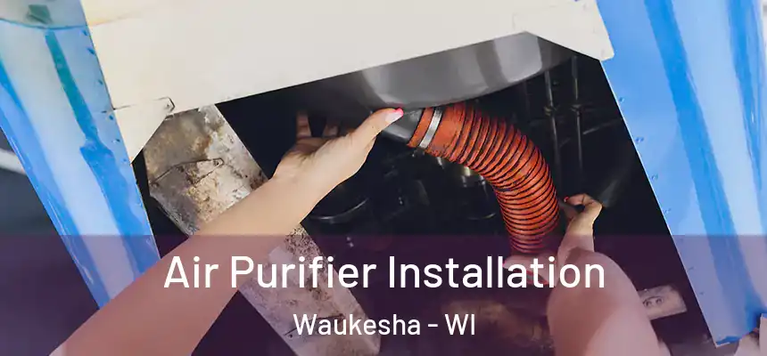  Air Purifier Installation Waukesha - WI