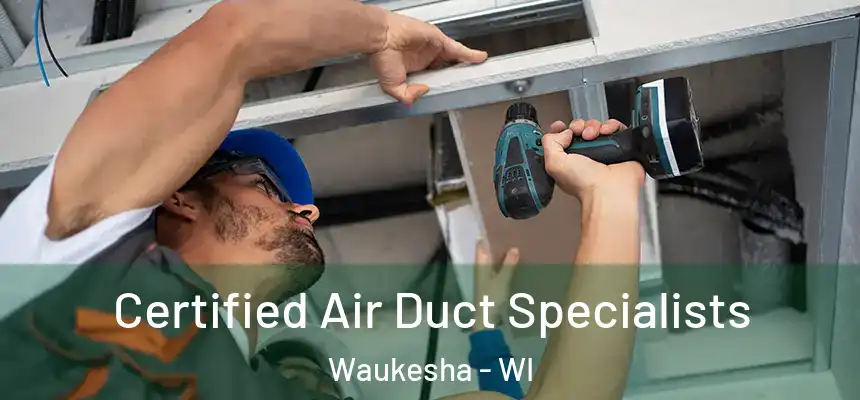 Certified Air Duct Specialists Waukesha - WI