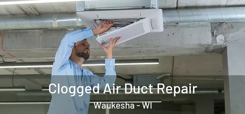 Clogged Air Duct Repair Waukesha - WI