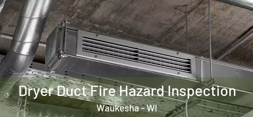 Dryer Duct Fire Hazard Inspection Waukesha - WI