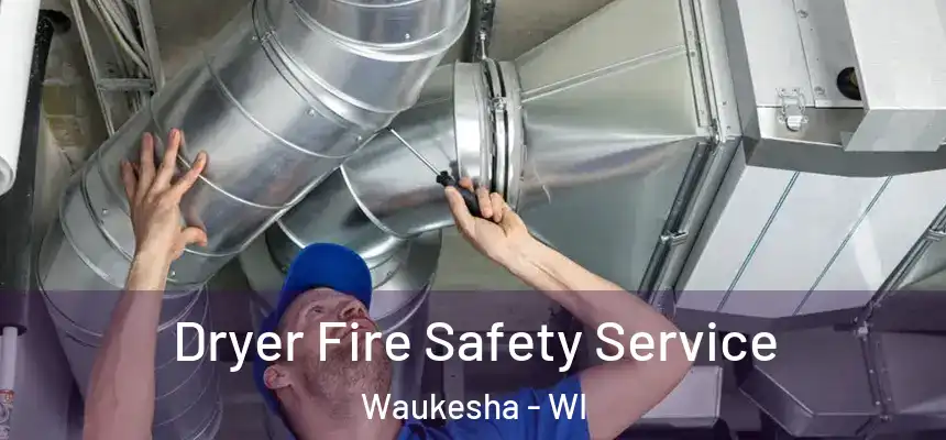 Dryer Fire Safety Service Waukesha - WI