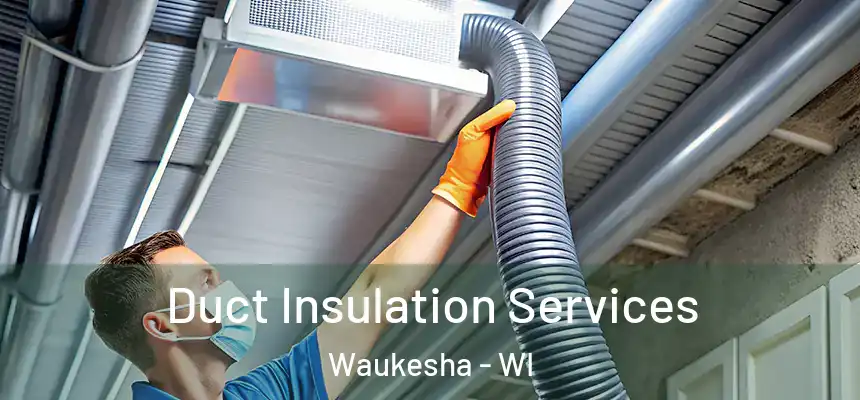 Duct Insulation Services Waukesha - WI