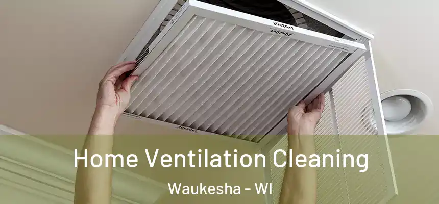 Home Ventilation Cleaning Waukesha - WI