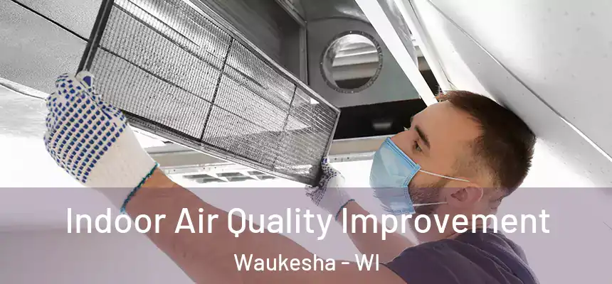 Indoor Air Quality Improvement Waukesha - WI