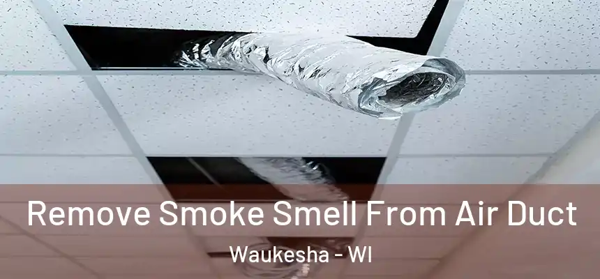 Remove Smoke Smell From Air Duct Waukesha - WI