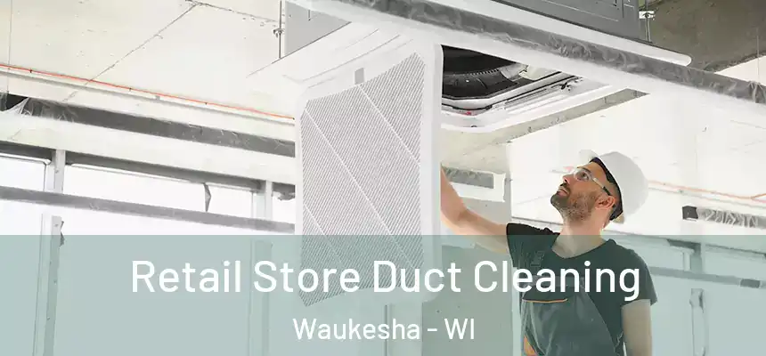  Retail Store Duct Cleaning Waukesha - WI