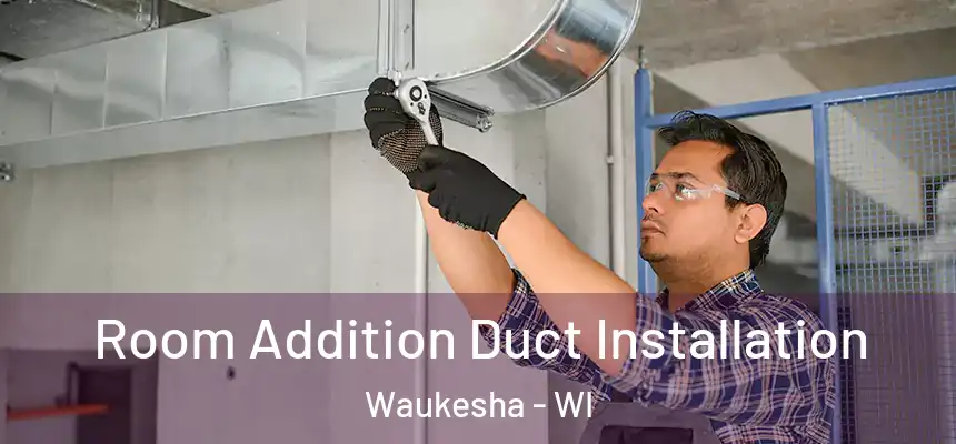  Room Addition Duct Installation Waukesha - WI