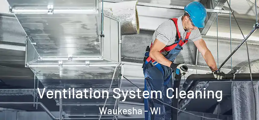 Ventilation System Cleaning Waukesha - WI