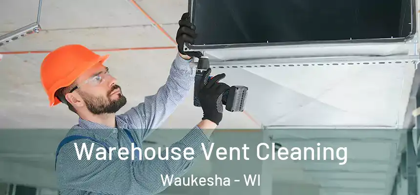 Warehouse Vent Cleaning Waukesha - WI